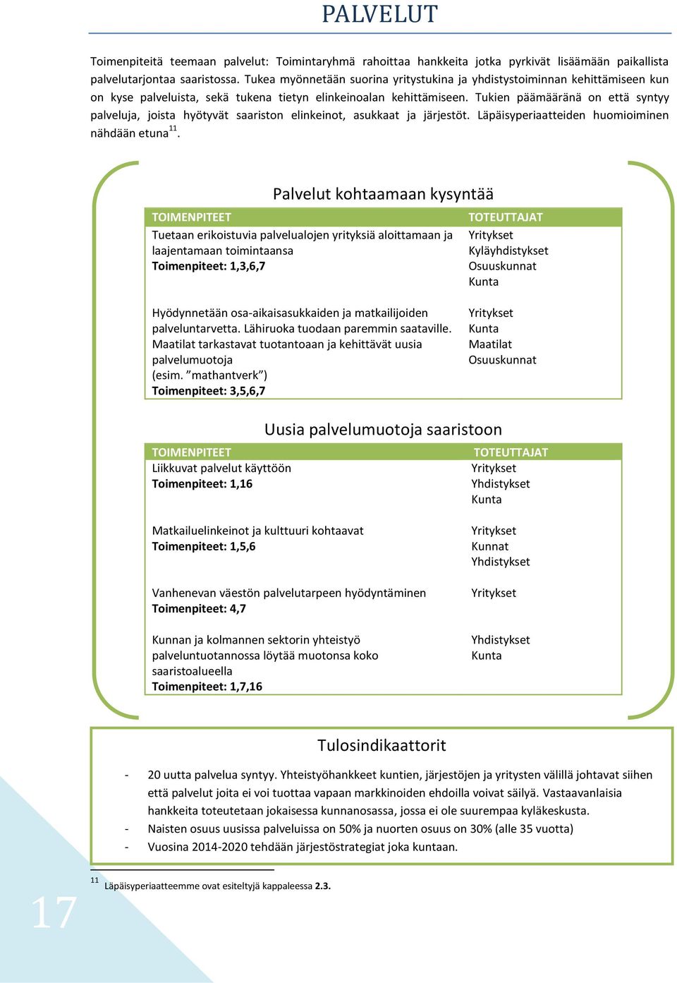 Tukien päämääränä on että syntyy palveluja, joista hyötyvät saariston elinkeinot, asukkaat ja järjestöt. Läpäisyperiaatteiden huomioiminen nähdään etuna 11.