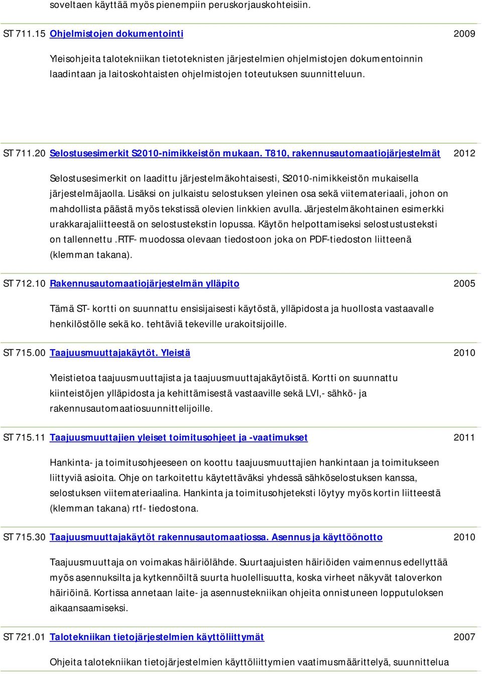 20 Selstusesimerkit S2010-nimikkeistön mukaan. T810, rakennusautmaatijärjestelmät 2012 Selstusesimerkit n laadittu järjestelmäkhtaisesti, S2010-nimikkeistön mukaisella järjestelmäjalla.