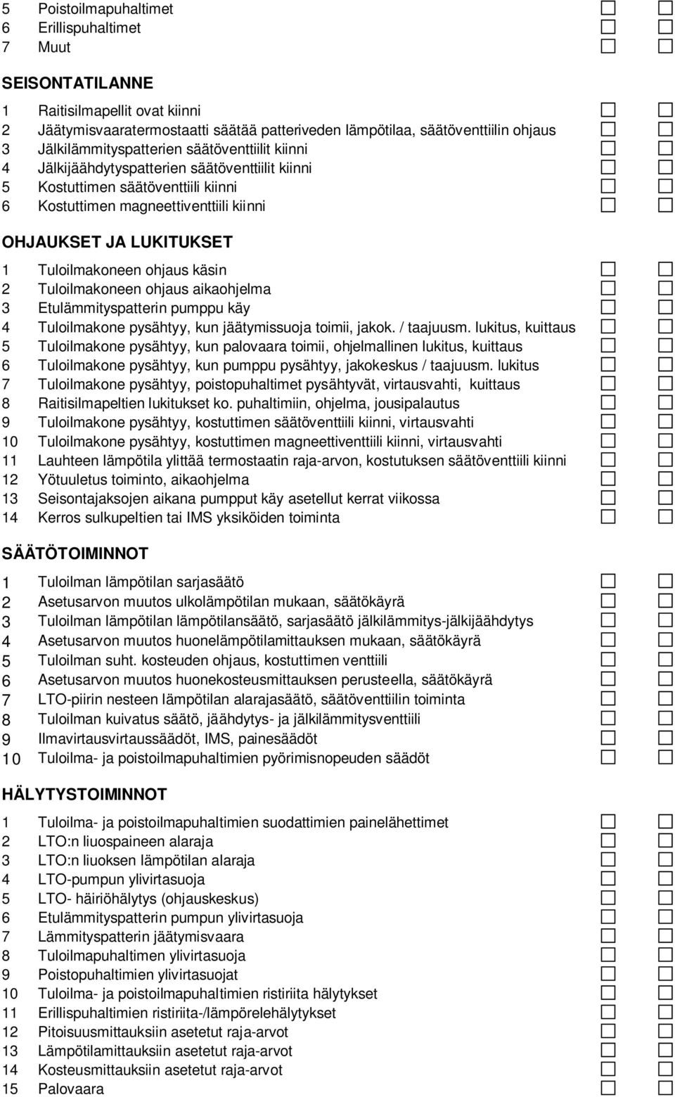 Tulilmakneen hjaus aikahjelma 3 Etulämmityspatterin pumppu käy 4 Tulilmakne pysähtyy, kun jäätymissuja timii, jakk. / taajuusm.