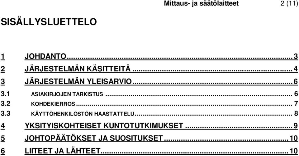 1 ASIAKIRJOJEN TARKISTUS... 6 3.2 KOHDEKIERROS... 7 3.