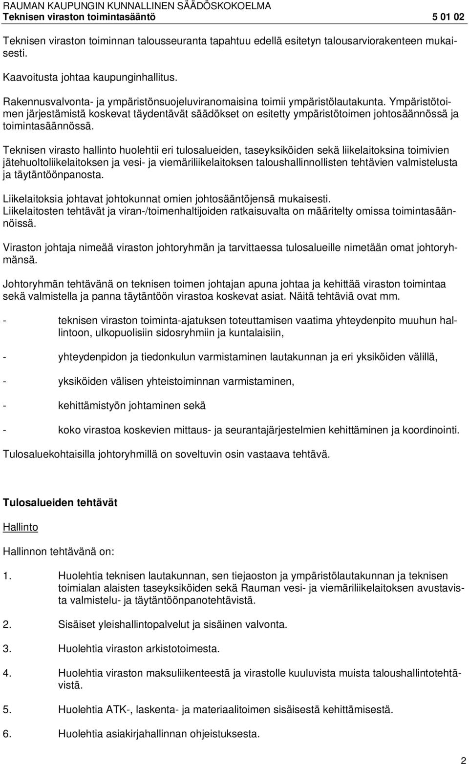 Ympäristötoimen järjestämistä koskevat täydentävät säädökset on esitetty ympäristötoimen johtosäännössä ja toimintasäännössä.