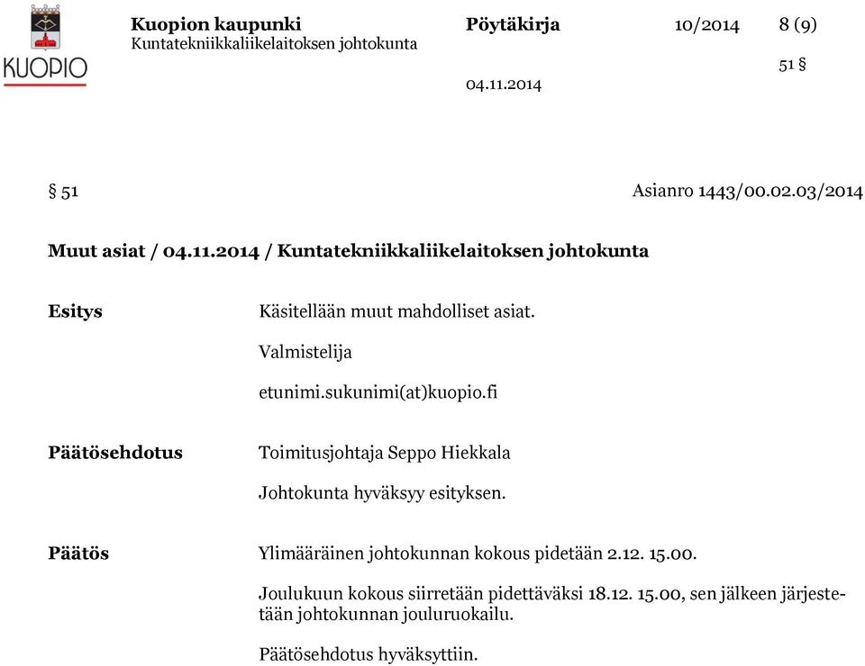 sukunimi(at)kuopio.fi Toimitusjohtaja Seppo Hiekkala Johtokunta hyväksyy esityksen.