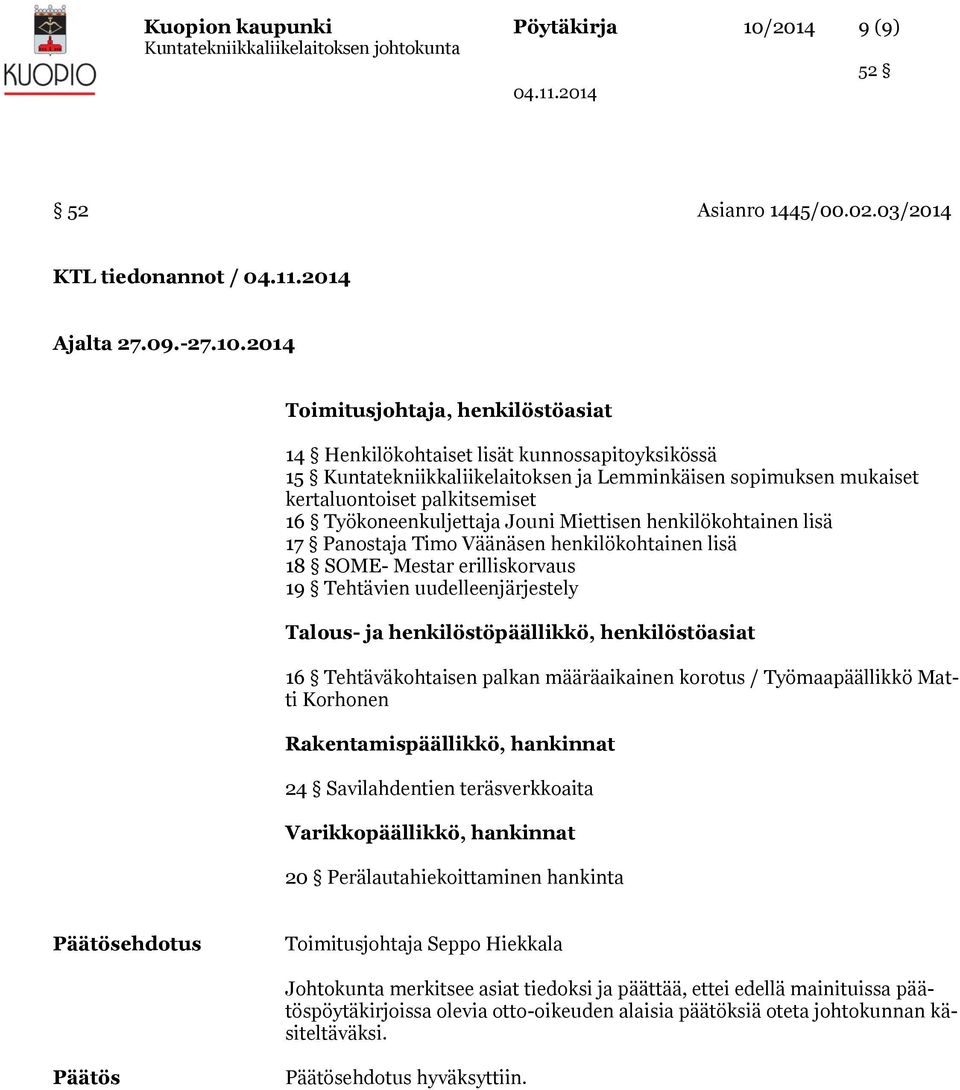 2014 Toimitusjohtaja, henkilöstöasiat 14 Henkilökohtaiset lisät kunnossapitoyksikössä 15 Kuntatekniikkaliikelaitoksen ja Lemminkäisen sopimuksen mukaiset kertaluontoiset palkitsemiset 16