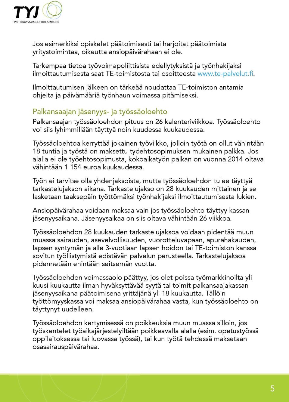 Ilmoittautumisen jälkeen on tärkeää noudattaa TE-toimiston antamia ohjeita ja päivämääriä työnhaun voimassa pitämiseksi.