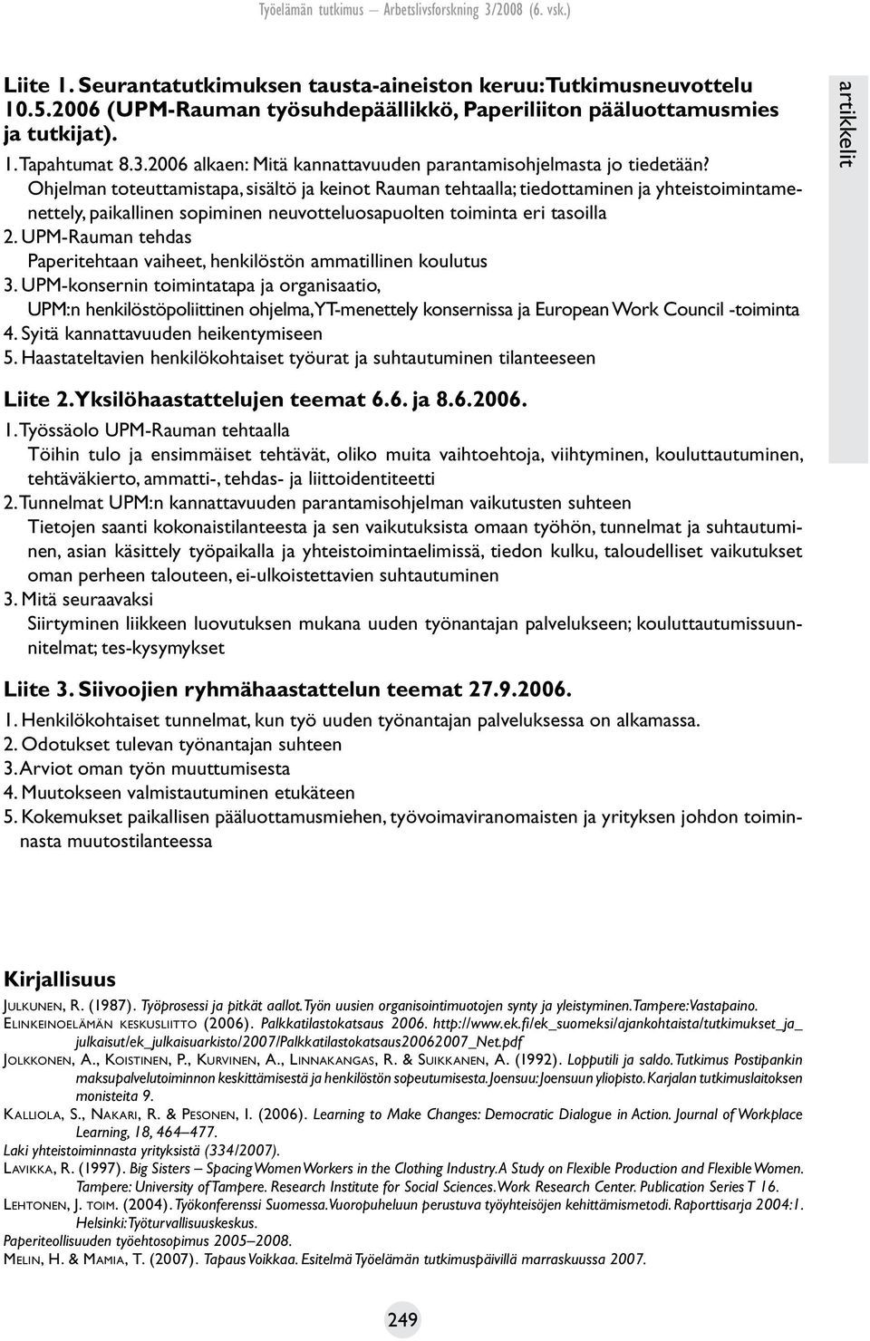 Ohjelman toteuttamistapa, sisältö ja keinot Rauman tehtaalla; tiedottaminen ja yhteistoimintamenettely, paikallinen sopiminen neuvotteluosapuolten toiminta eri tasoilla 2.