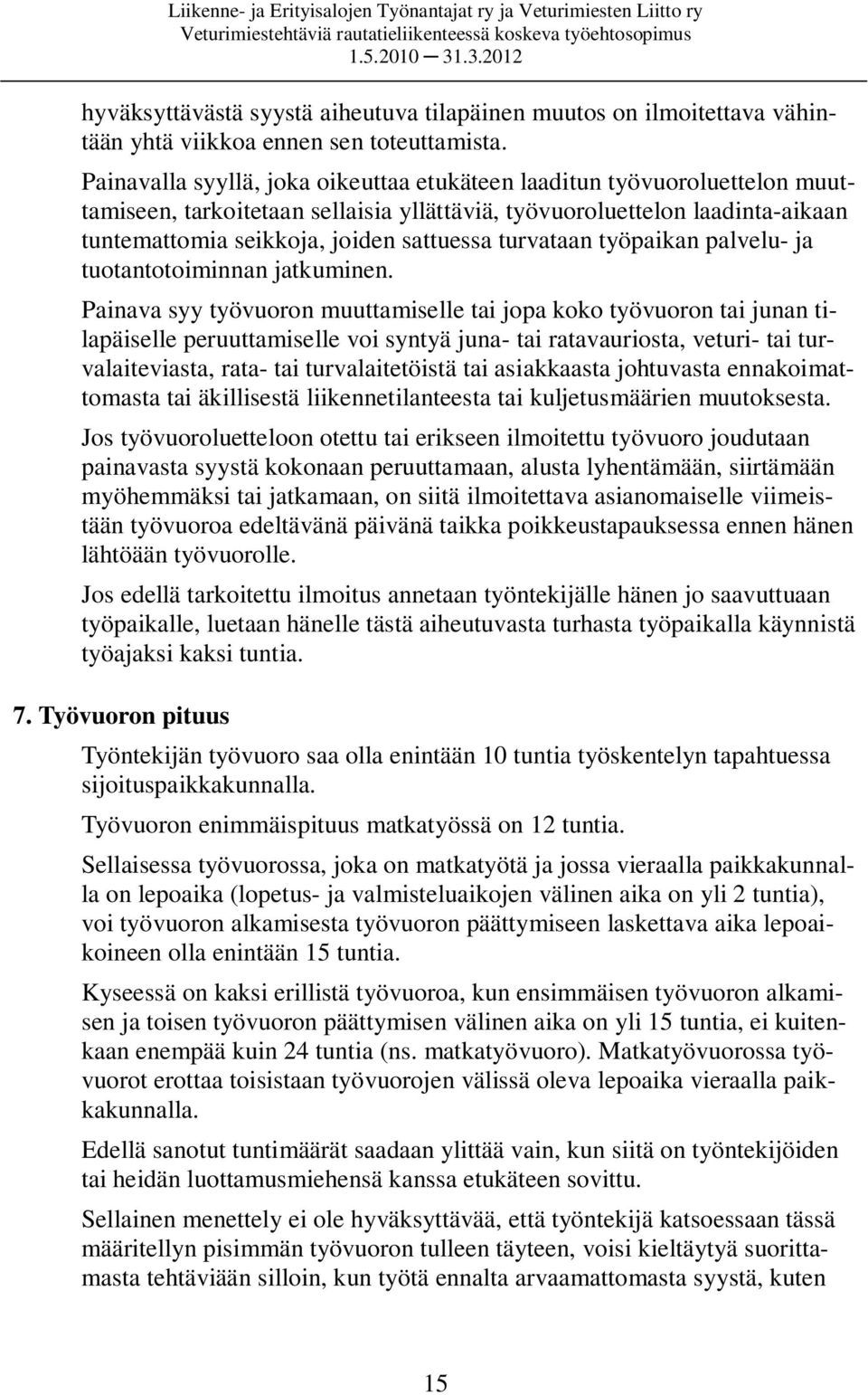 turvataan työpaikan palvelu- ja tuotantotoiminnan jatkuminen.