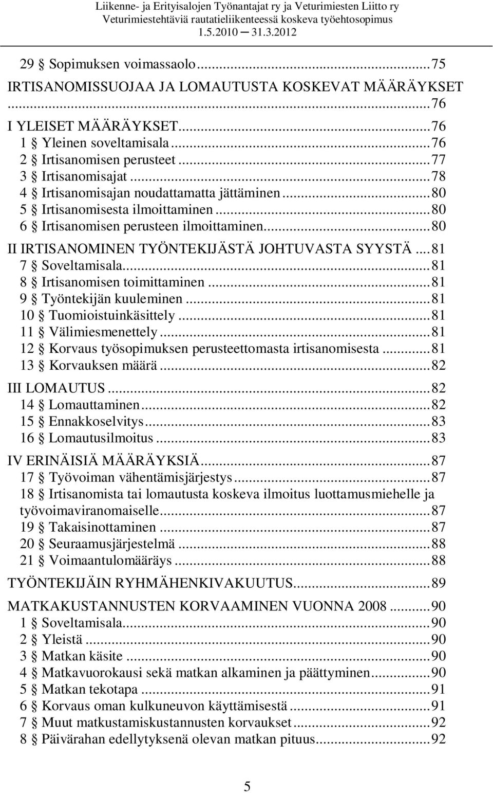 ..81 7 Soveltamisala...81 8 Irtisanomisen toimittaminen...81 9 Työntekijän kuuleminen...81 10 Tuomioistuinkäsittely...81 11 Välimiesmenettely.