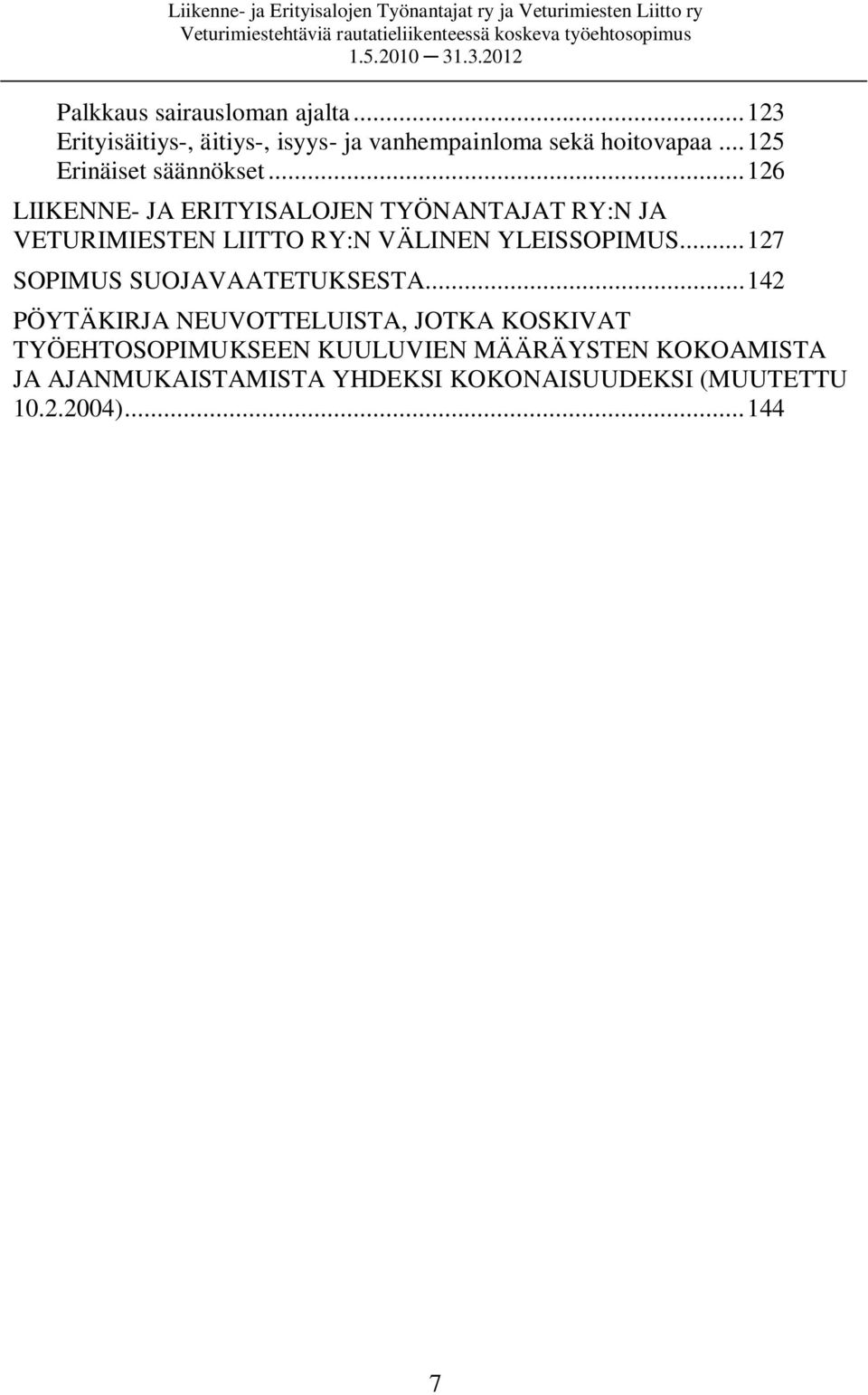 ..126 LIIKENNE- JA ERITYISALOJEN TYÖNANTAJAT RY:N JA VETURIMIESTEN LIITTO RY:N VÄLINEN YLEISSOPIMUS.