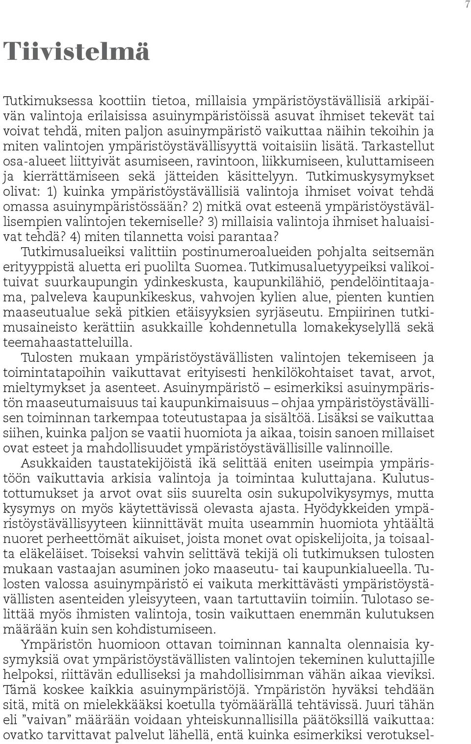 Tarkastellut osa-alueet liittyivät asumiseen, ravintoon, liikkumiseen, kuluttamiseen ja kierrättämiseen sekä jätteiden käsittelyyn.