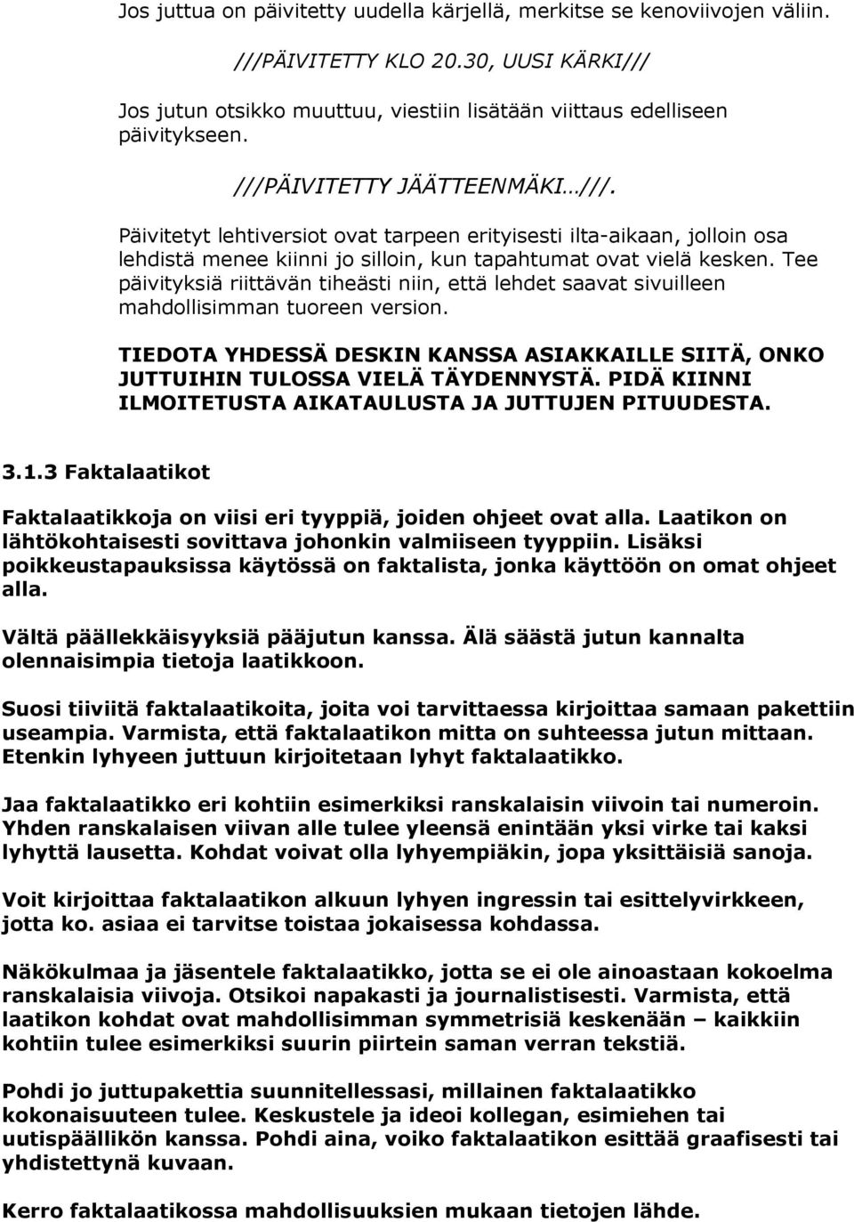 Tee päivityksiä riittävän tiheästi niin, että lehdet saavat sivuilleen mahdollisimman tuoreen version. TIEDOTA YHDESSÄ DESKIN KANSSA ASIAKKAILLE SIITÄ, ONKO JUTTUIHIN TULOSSA VIELÄ TÄYDENNYSTÄ.