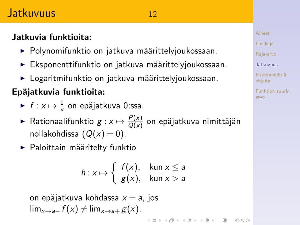 Epäjatkuvia funktioita: f : 1 on epäjatkuva 0:ssa. Rationaalifunktio g : P() Q() nollakohdissa (Q() = 0).