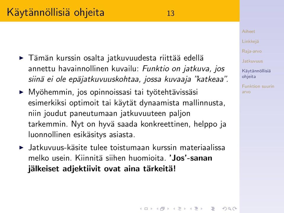 Myöhemmin, jos opinnoissasi tai työtehtävissäsi esimerkiksi optimoit tai käytät dynaamista mallinnusta, niin joudut paneutumaan