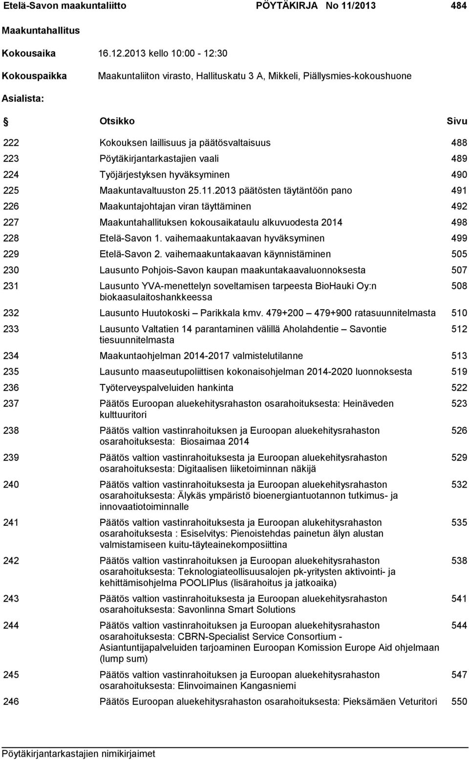 Pöytäkirjantarkastajien vaali 489 224 Työjärjestyksen hyväksyminen 490 225 Maakuntavaltuuston 25.11.