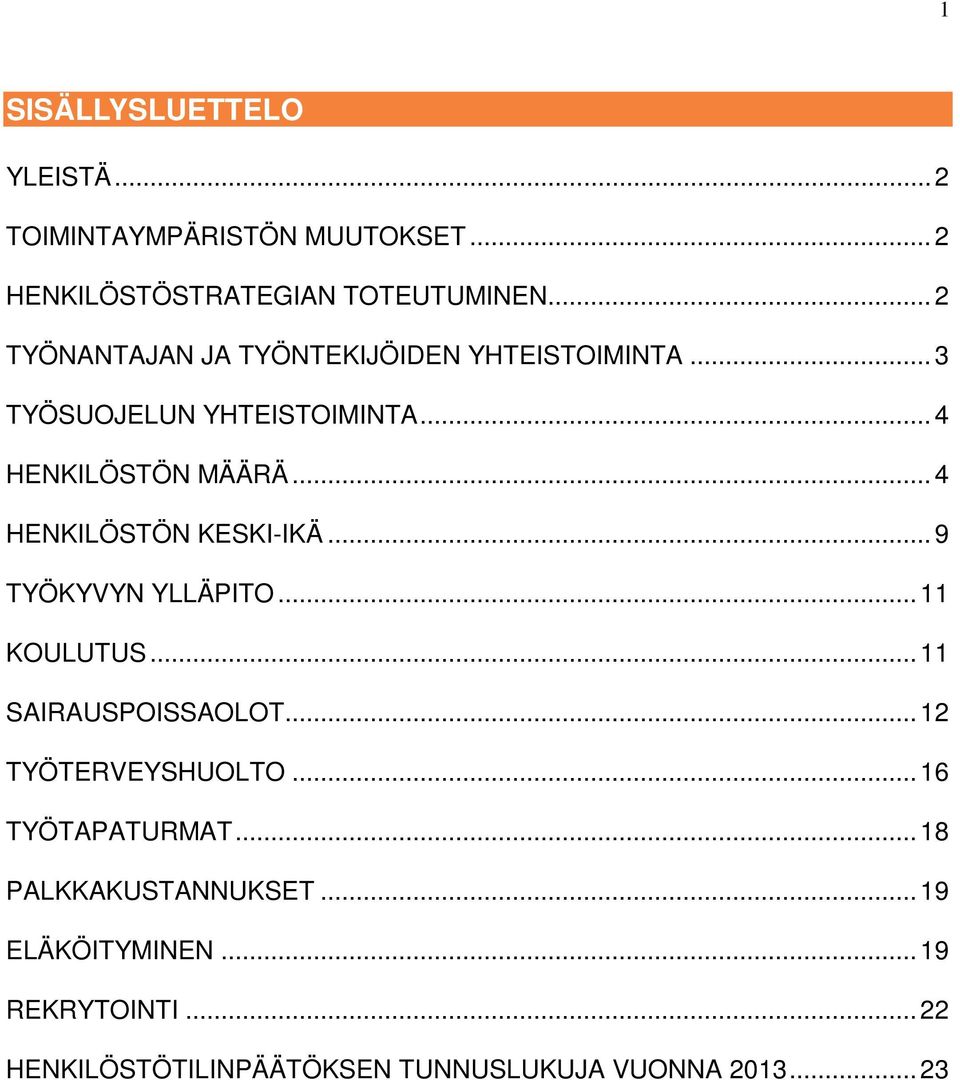 .. 4 HENKILÖSTÖN KESKI-IKÄ... 9 TYÖKYVYN YLLÄPITO... 11 KOULUTUS... 11 SAIRAUSPOISSAOLOT... 12 TYÖTERVEYSHUOLTO.
