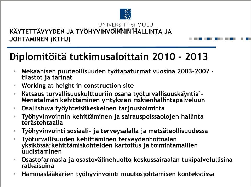 Työhyvinvoinnin kehittäminen ja sairauspoissaolojen hallinta terästehtaalla Työhyvinvointi sosiaali- ja terveysalalla ja metsäteollisuudessa Työturvallisuuden kehittäminen terveydenhoitoalan