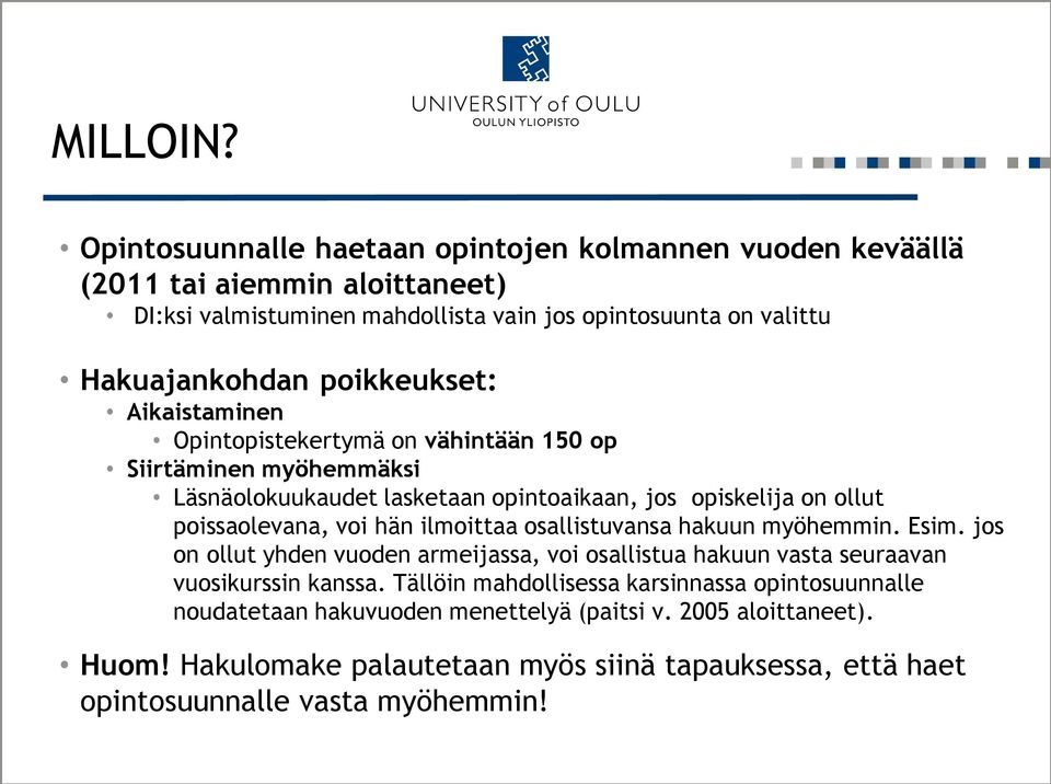 poikkeukset: Aikaistaminen Opintopistekertymä on vähintään 150 op Siirtäminen myöhemmäksi Läsnäolokuukaudet lasketaan opintoaikaan, jos opiskelija on ollut poissaolevana, voi hän