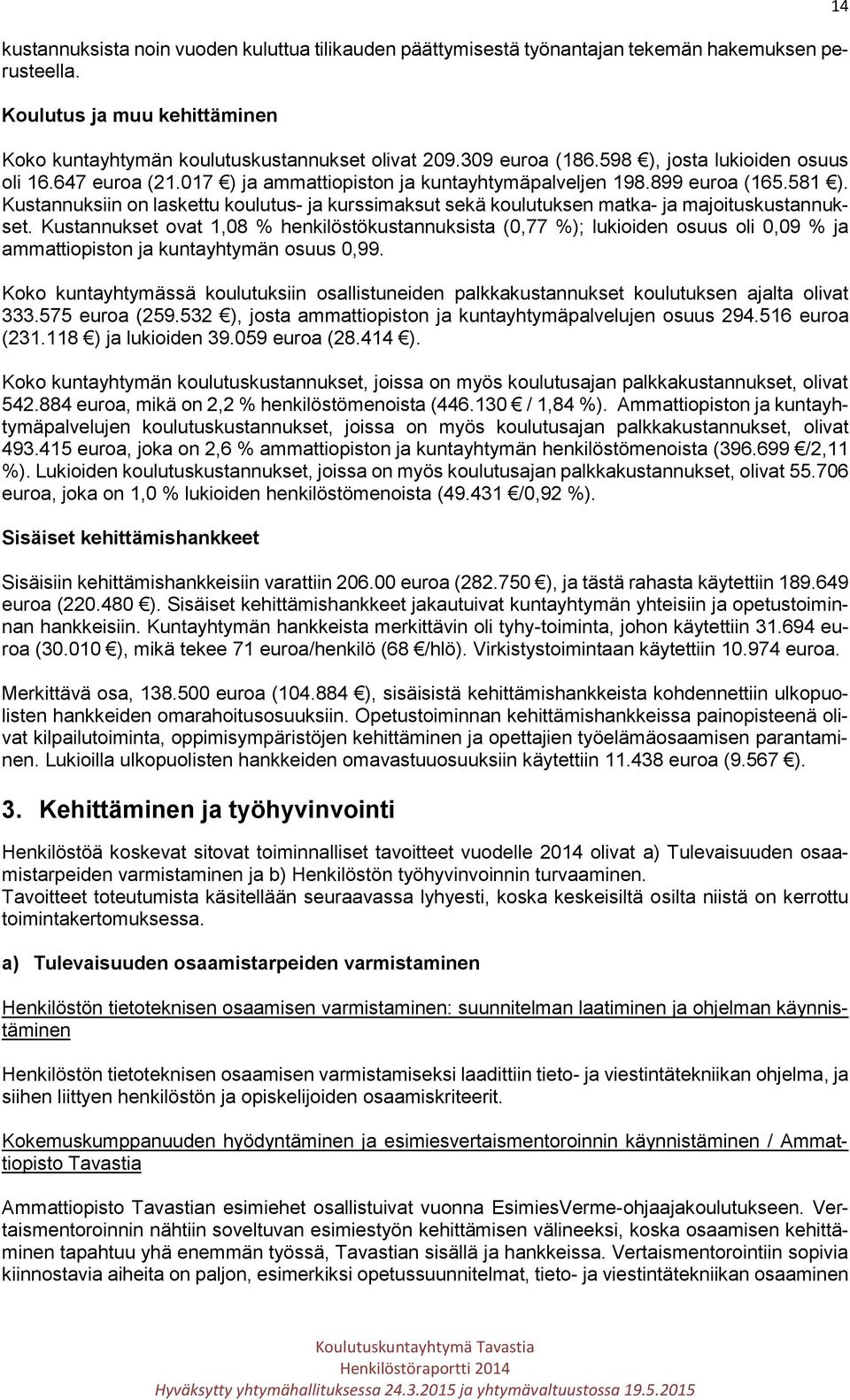 Kustannuksiin on laskettu koulutus- ja kurssimaksut sekä koulutuksen matka- ja majoituskustannukset.