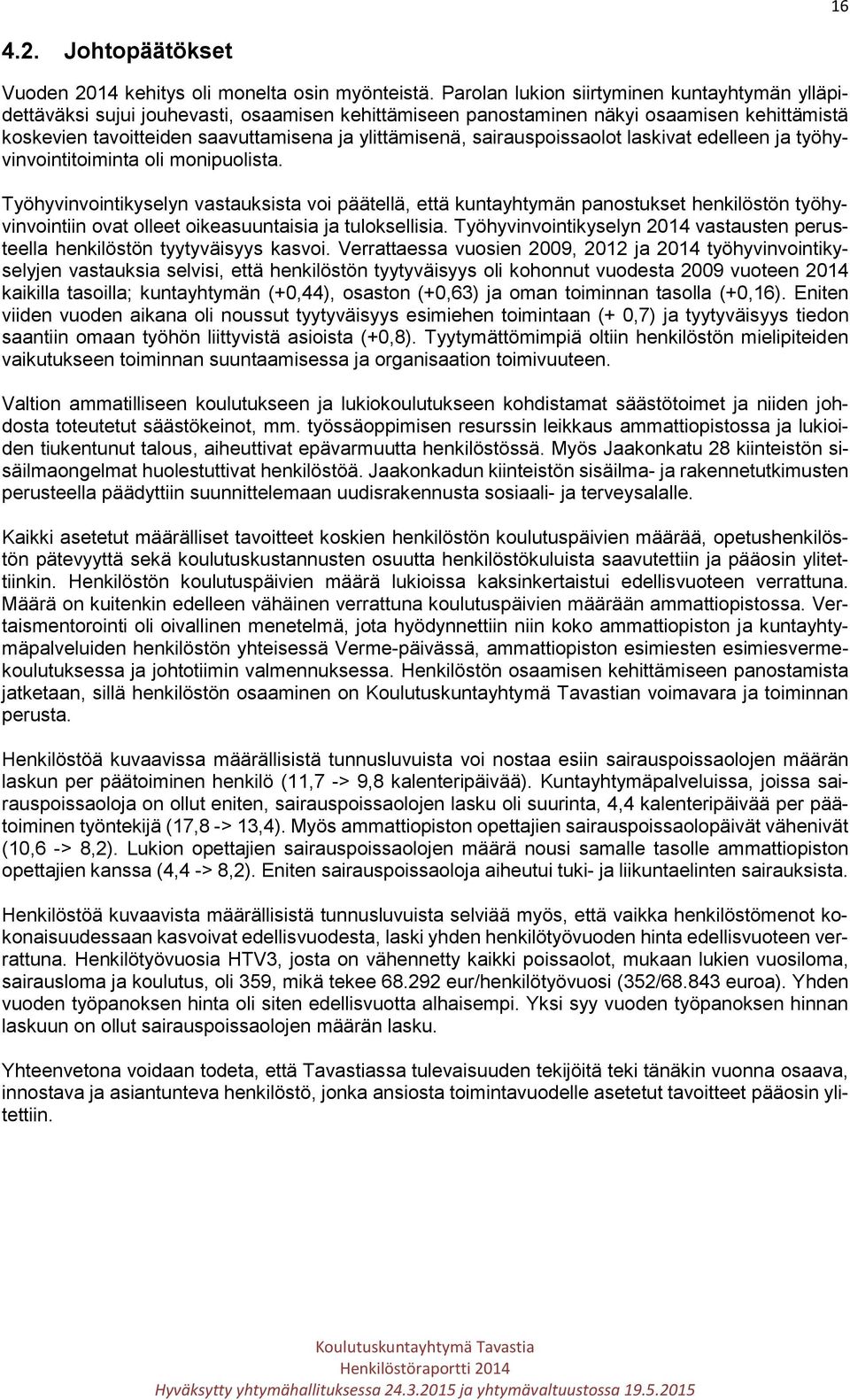sairauspoissaolot laskivat edelleen ja työhyvinvointitoiminta oli monipuolista.