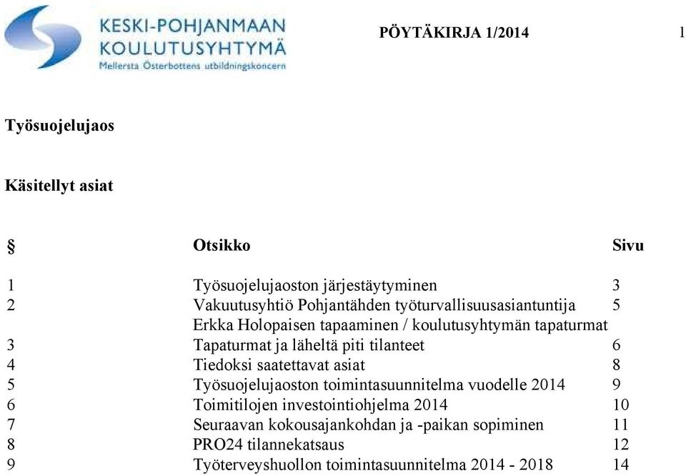 tilanteet 6 4 Tiedoksi saatettavat asiat 8 5 Työsuojelujaoston toimintasuunnitelma vuodelle 2014 9 6 Toimitilojen