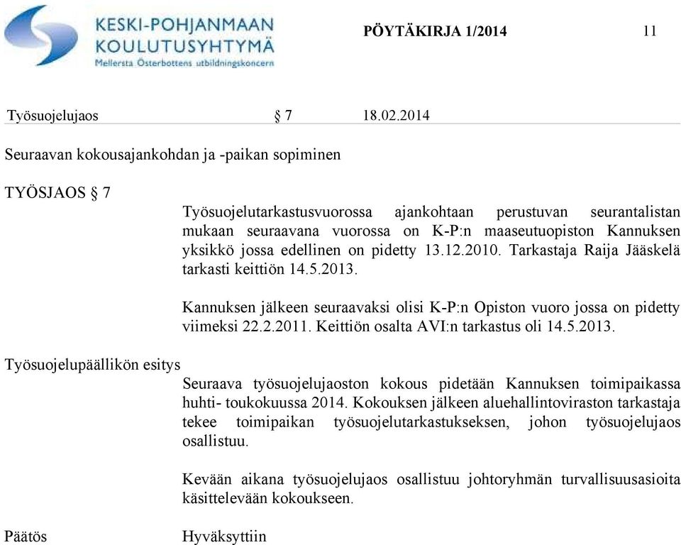 jossa edellinen on pidetty 13.12.2010. Tarkastaja Raija Jääskelä tarkasti keittiön 14.5.2013. Kannuksen jälkeen seuraavaksi olisi K-P:n Opiston vuoro jossa on pidetty viimeksi 22.2.2011.