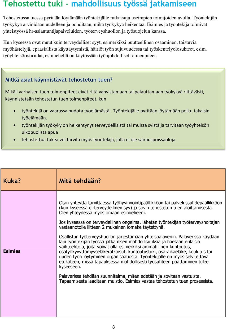 Kun kyseessä ovat muut kuin terveydelliset syyt, esimerkiksi puutteellinen osaaminen, toistuvia myöhästelyjä, epäasiallista käyttäytymistä, häiriöt työn sujuvuudessa tai työskentelyolosuhteet, esim.