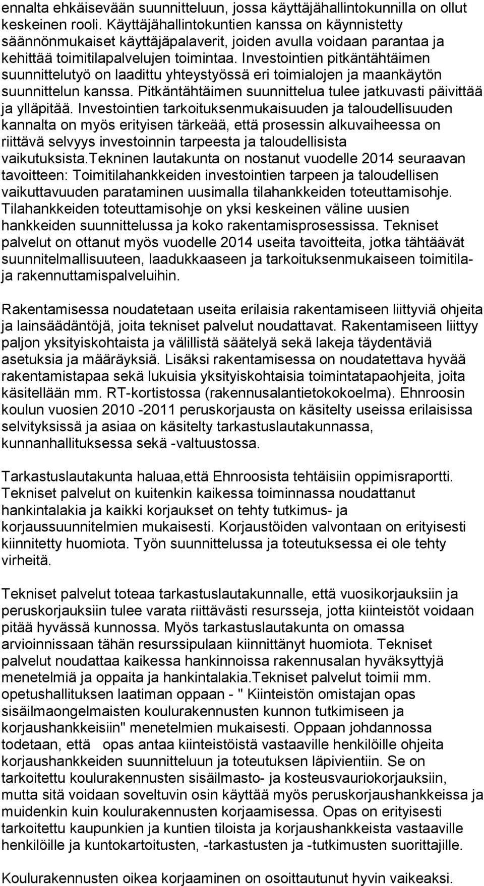 Investointien pitkäntähtäimen suunnittelutyö on laadittu yhteystyössä eri toimialojen ja maankäytön suunnittelun kanssa. Pitkäntähtäimen suunnittelua tulee jatkuvasti päivittää ja ylläpitää.