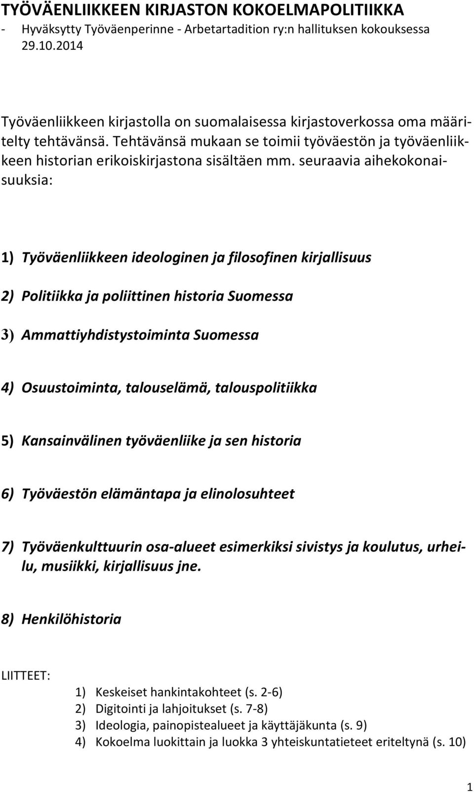 seuraavia aihekokonaisuuksia: 1) Työväenliikkeen ideologinen ja filosofinen kirjallisuus 2) Politiikka ja poliittinen historia Suomessa 3) Ammattiyhdistystoiminta Suomessa 4) Osuustoiminta,