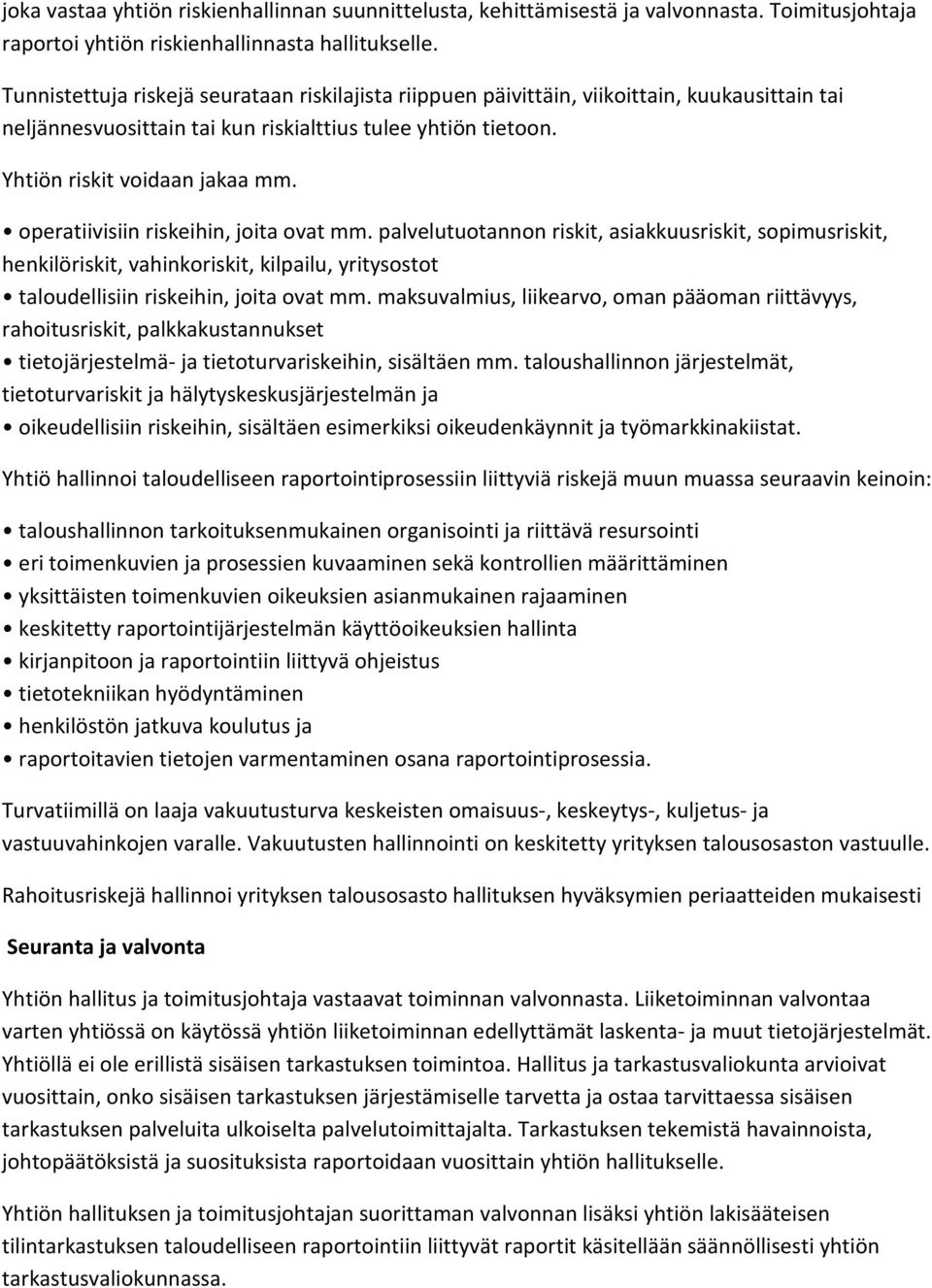 operatiivisiin riskeihin, joita ovat mm. palvelutuotannon riskit, asiakkuusriskit, sopimusriskit, henkilöriskit, vahinkoriskit, kilpailu, yritysostot taloudellisiin riskeihin, joita ovat mm.