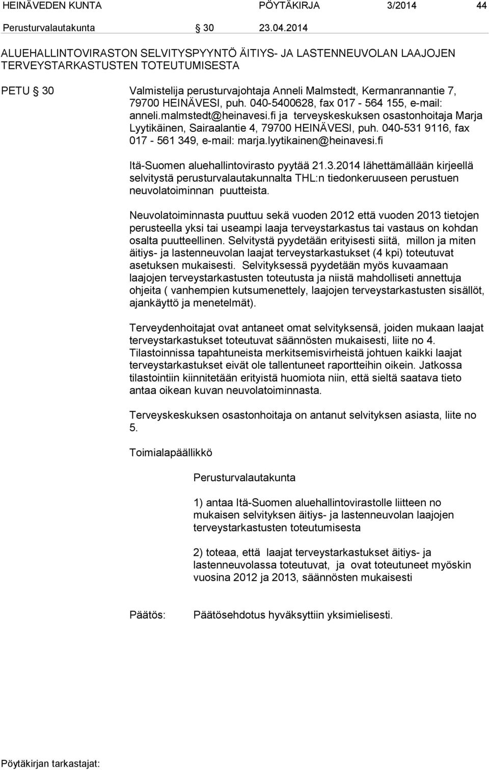 HEINÄVESI, puh. 040-5400628, fax 017-564 155, e-mail: anneli.malmstedt@heinavesi.fi ja terveyskeskuksen osastonhoitaja Marja Lyytikäinen, Sairaalantie 4, 79700 HEINÄVESI, puh.