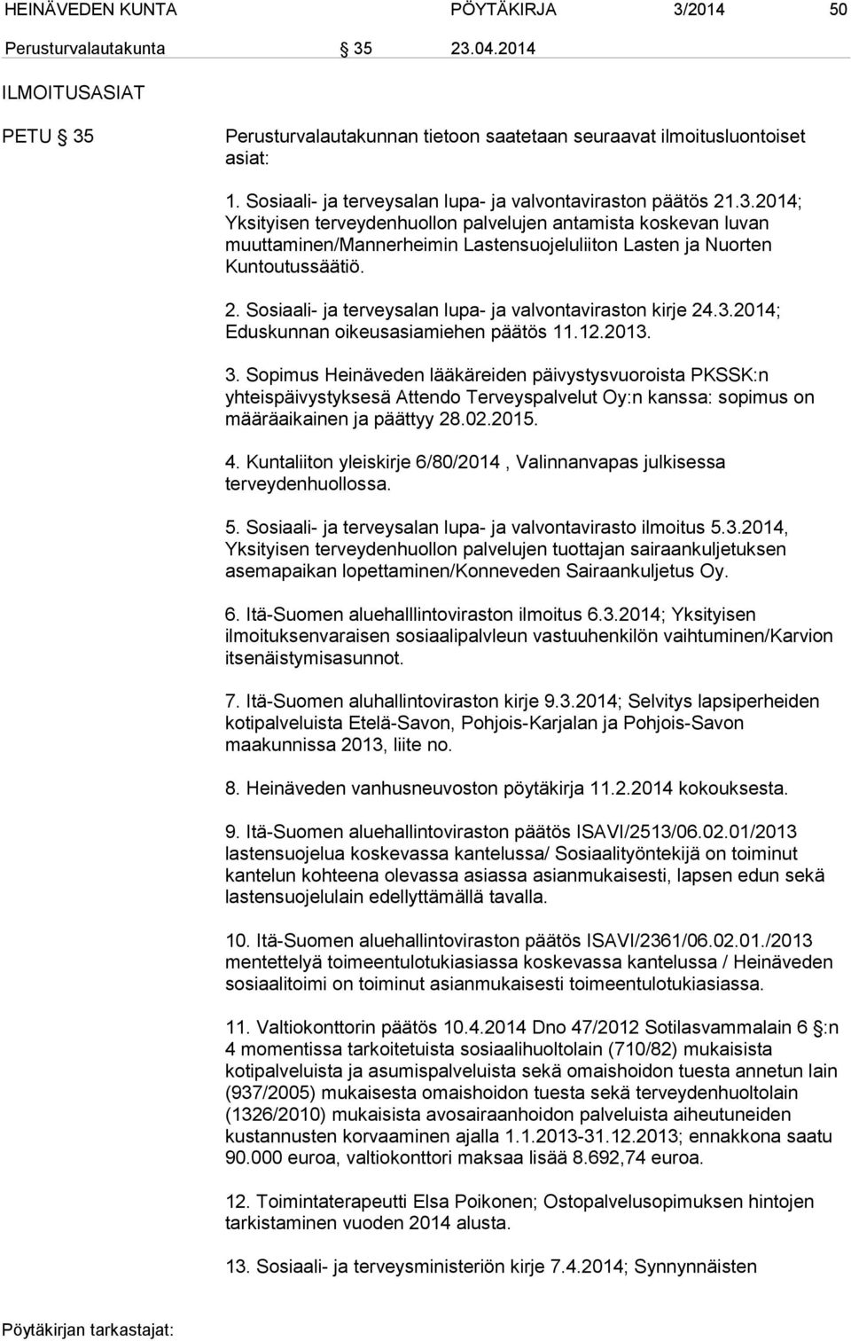 2014; Yksityisen terveydenhuollon palvelujen antamista koskevan luvan muuttaminen/mannerheimin Lastensuojeluliiton Lasten ja Nuorten Kuntoutussäätiö. 2.