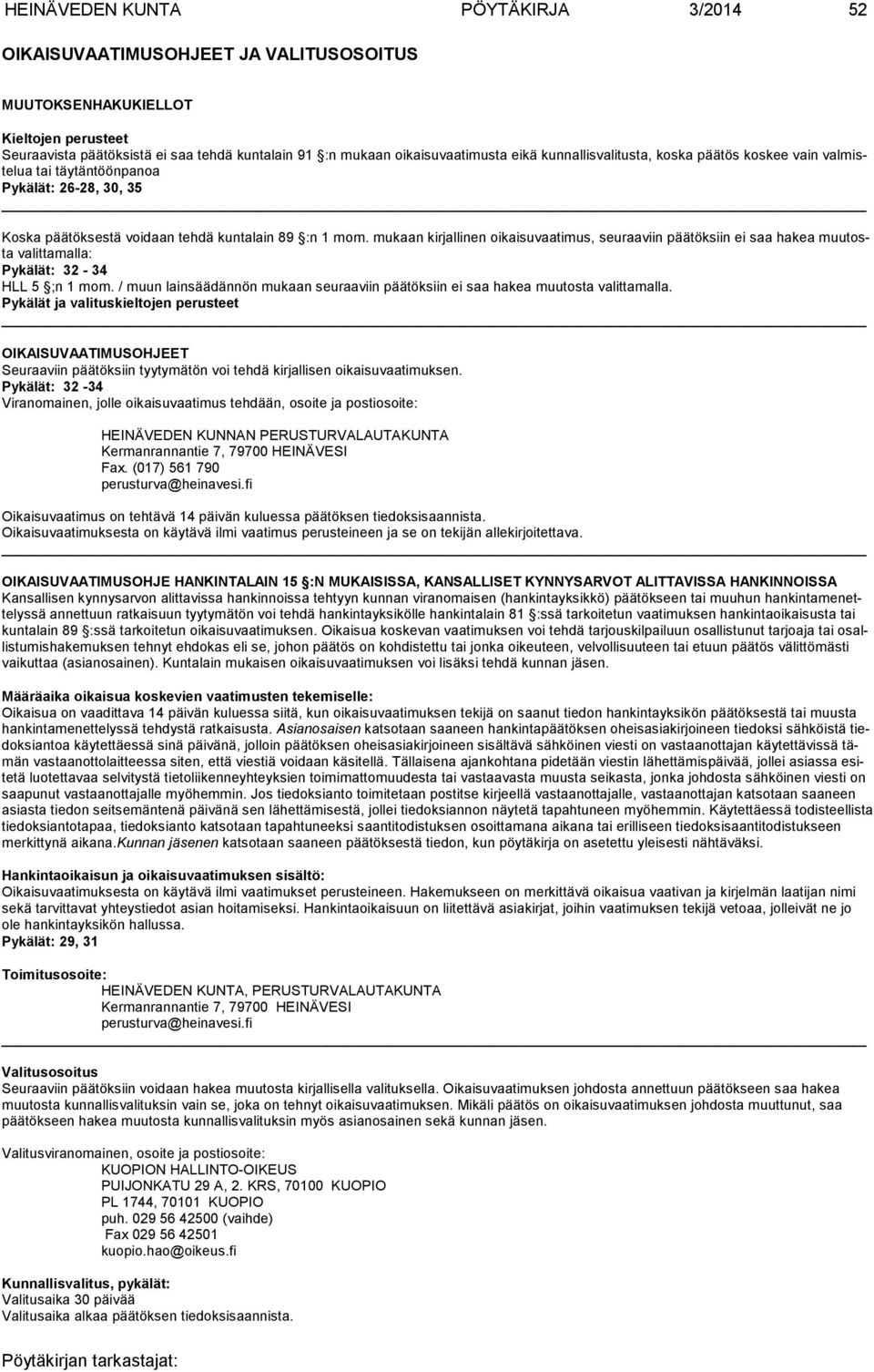 mukaan kirjallinen oikaisuvaatimus, seu raaviin pää töksiin ei saa hakea muutosta valittamalla: Pykälät: 32-34 HLL 5 ;n 1 mom.