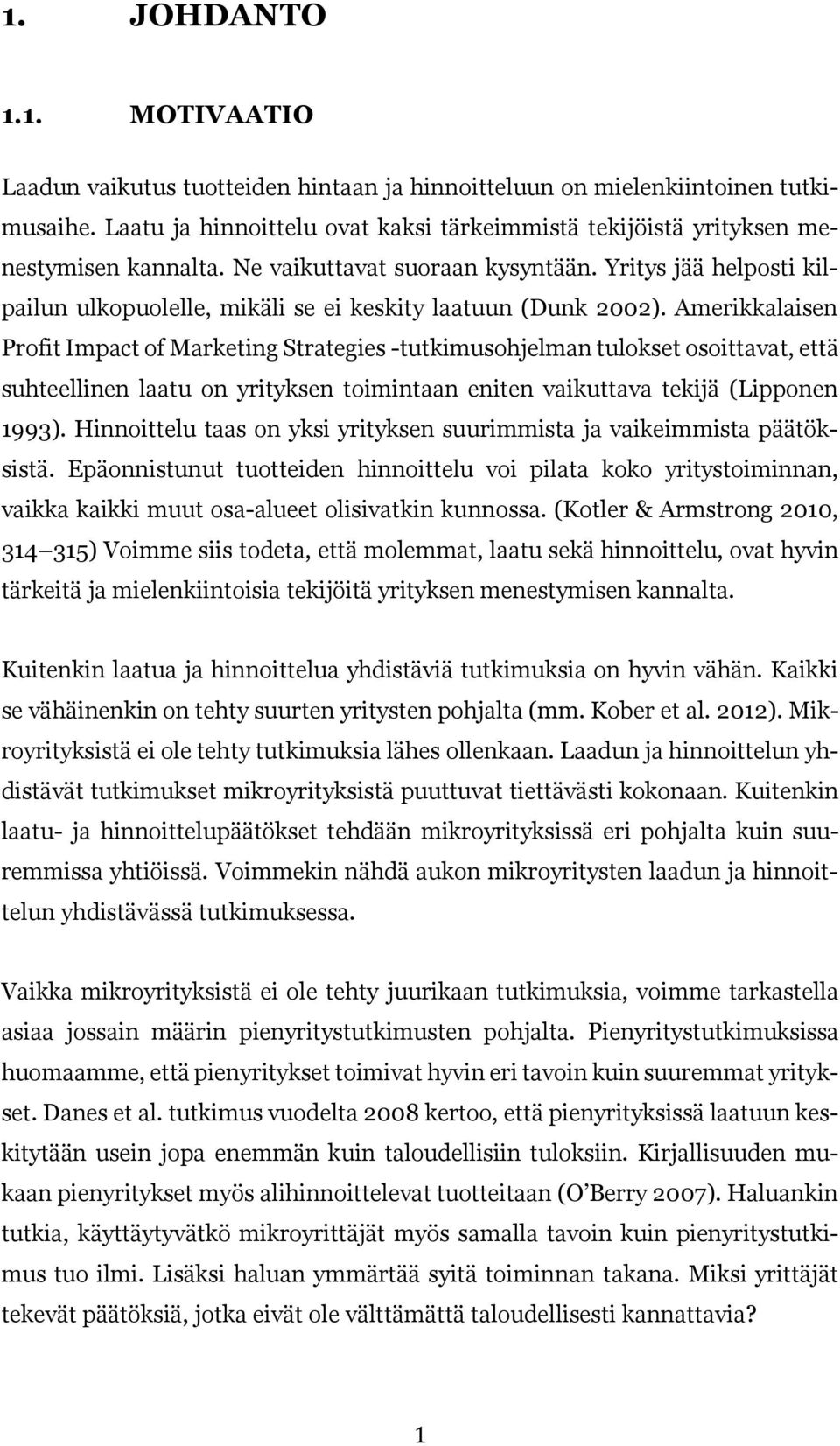 Yritys jää helposti kilpailun ulkopuolelle, mikäli se ei keskity laatuun (Dunk 2002).