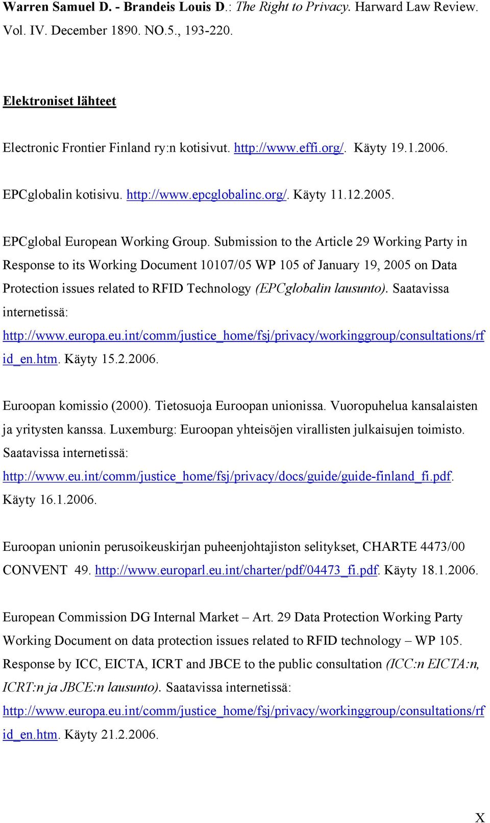 Submission to the Article 29 Working Party in Response to its Working Document 10107/05 WP 105 of January 19, 2005 on Data Protection issues related to RFID Technology (EPCglobalin lausunto).