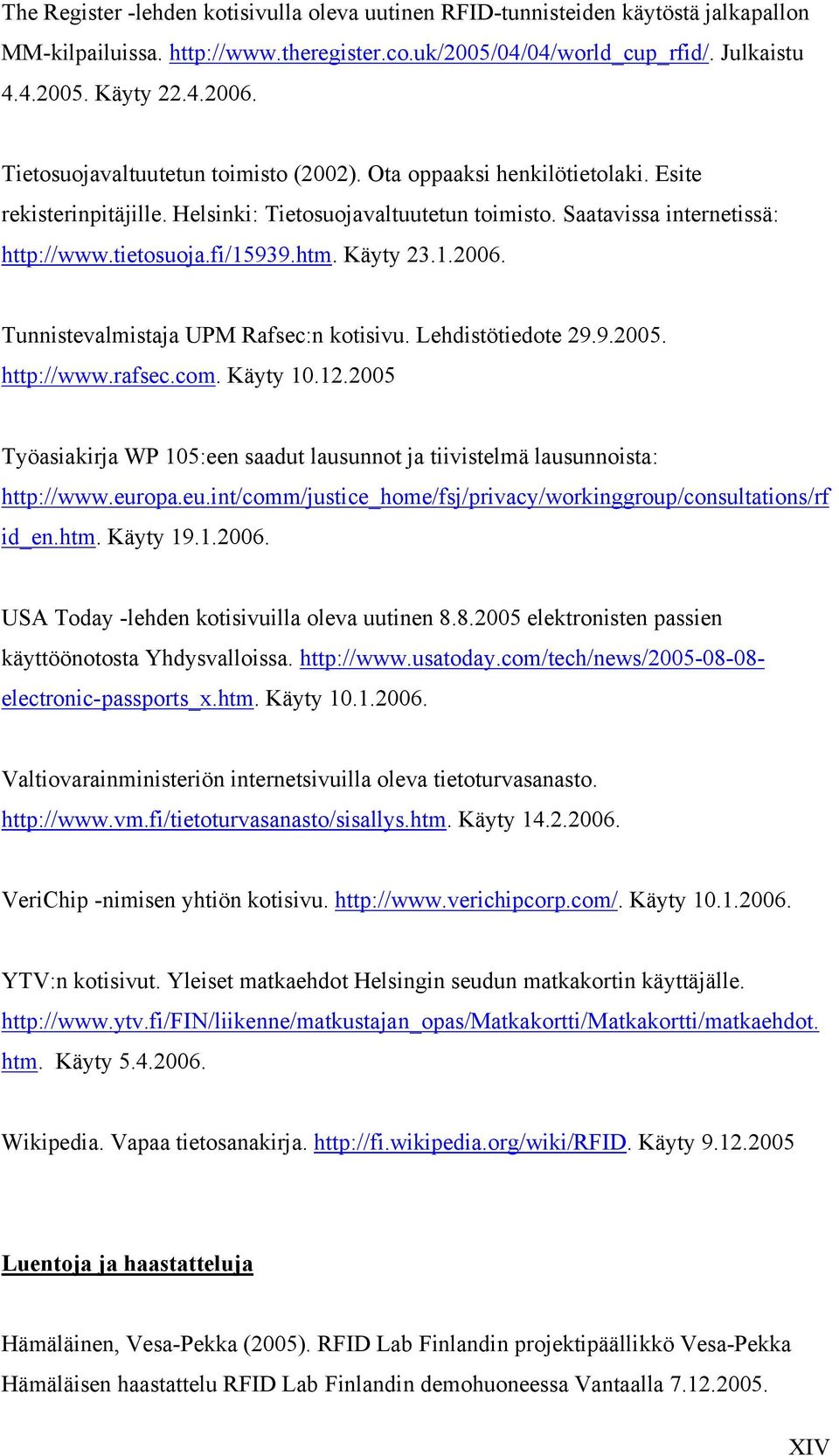 Käyty 23.1.2006. Tunnistevalmistaja UPM Rafsec:n kotisivu. Lehdistötiedote 29.9.2005. http://www.rafsec.com. Käyty 10.12.
