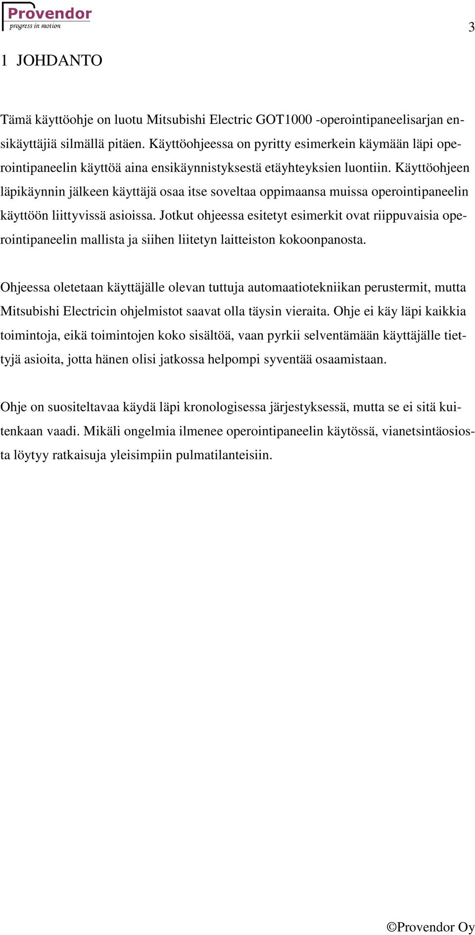 Käyttöohjeen läpikäynnin jälkeen käyttäjä osaa itse soveltaa oppimaansa muissa operointipaneelin käyttöön liittyvissä asioissa.