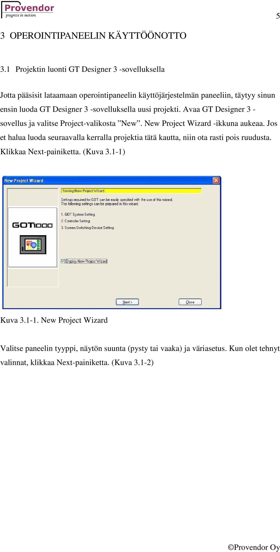 Designer 3 -sovelluksella uusi projekti. Avaa GT Designer 3 - sovellus ja valitse Project-valikosta New. New Project Wizard -ikkuna aukeaa.