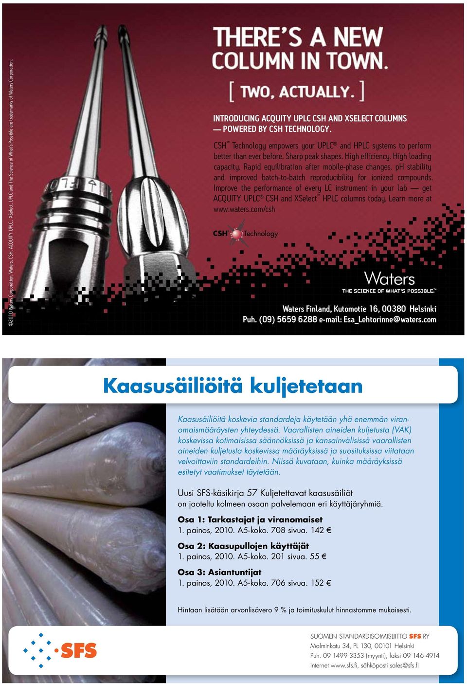 High loading capacity. Rapid equilibration after mobile-phase changes. ph stability and improved batch-to-batch reproducibility for ionized compounds.