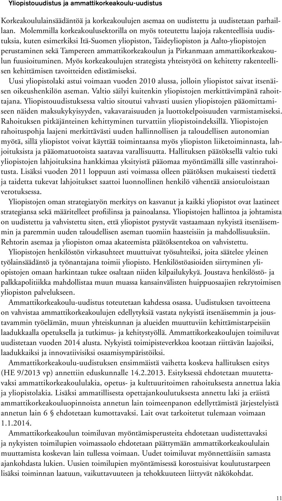 ammattikorkeakoulun ja Pirkanmaan ammattikorkeakoulun fuusioituminen. Myös korkeakoulujen strategista yhteistyötä on kehitetty rakenteellisen kehittämisen tavoitteiden edistämiseksi.