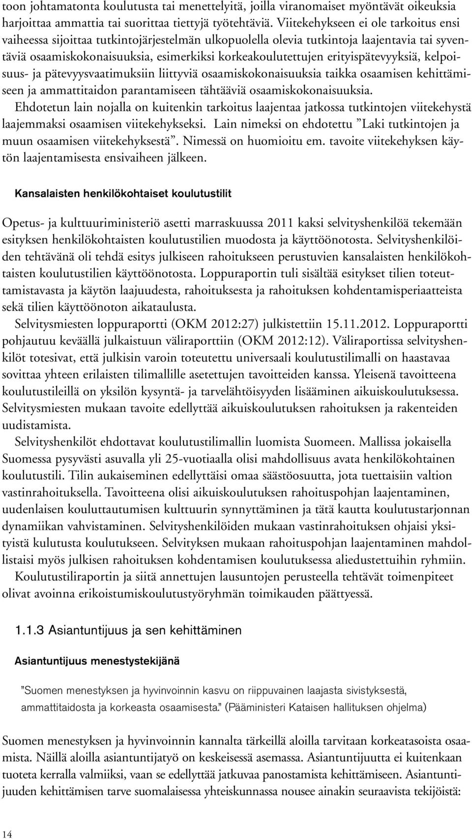 erityispätevyyksiä, kelpoisuus- ja pätevyysvaatimuksiin liittyviä osaamiskokonaisuuksia taikka osaamisen kehittämiseen ja ammattitaidon parantamiseen tähtääviä osaamiskokonaisuuksia.