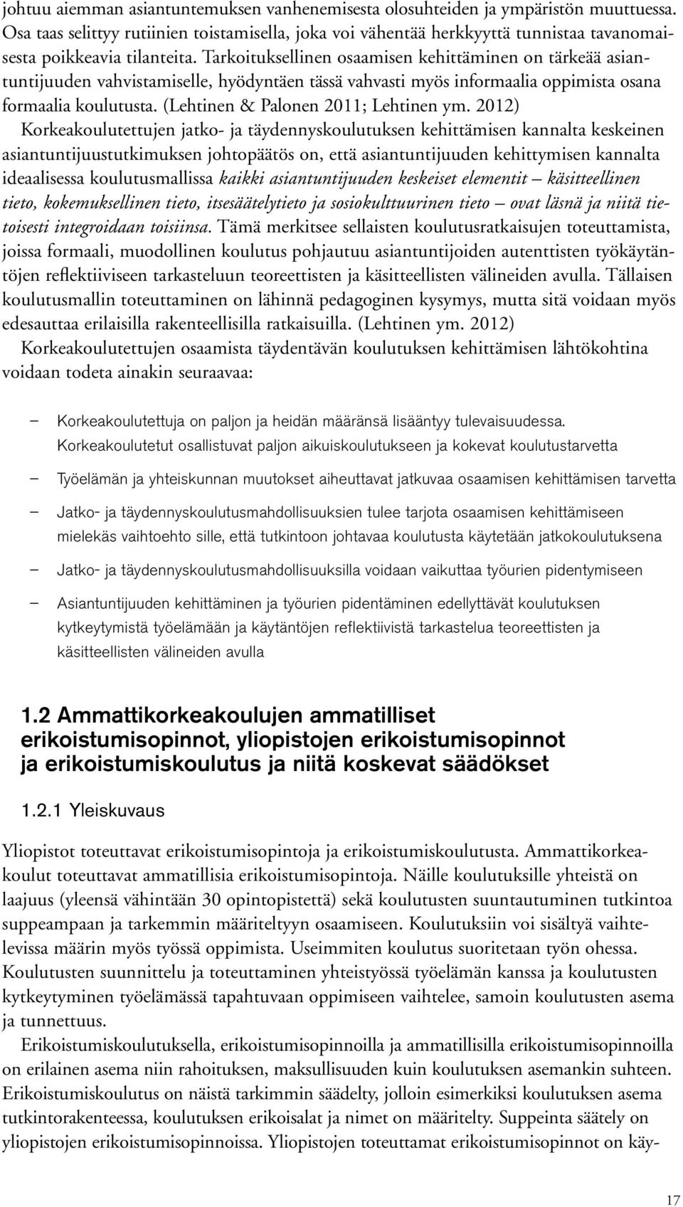 Tarkoituksellinen osaamisen kehittäminen on tärkeää asiantuntijuuden vahvistamiselle, hyödyntäen tässä vahvasti myös informaalia oppimista osana formaalia koulutusta.