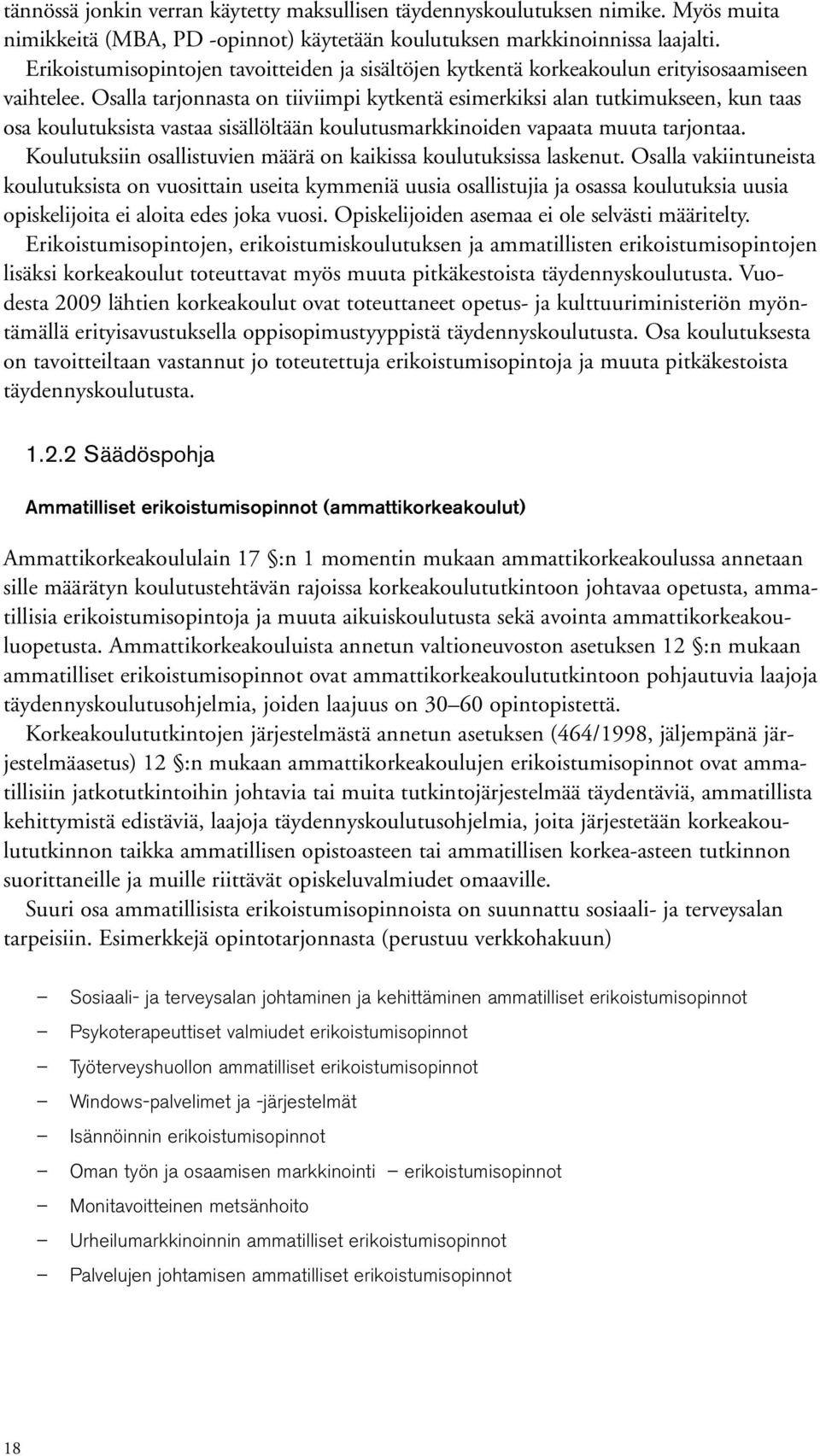 Osalla tarjonnasta on tiiviimpi kytkentä esimerkiksi alan tutkimukseen, kun taas osa koulutuksista vastaa sisällöltään koulutusmarkkinoiden vapaata muuta tarjontaa.