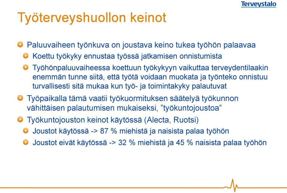 mukaa kun työ- ja toimintakyky palautuvat Työpaikalla tämä vaatii työkuormituksen säätelyä työkunnon vähittäisen palautumisen mukaiseksi, työkuntojoustoa