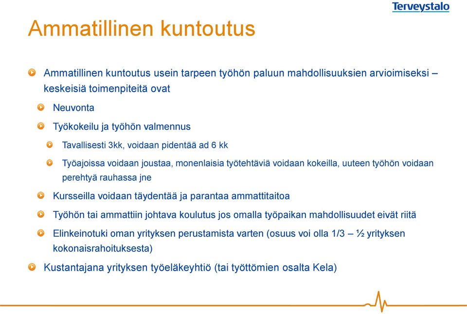 rauhassa jne Kursseilla voidaan täydentää ja parantaa ammattitaitoa Työhön tai ammattiin johtava koulutus jos omalla työpaikan mahdollisuudet eivät riitä