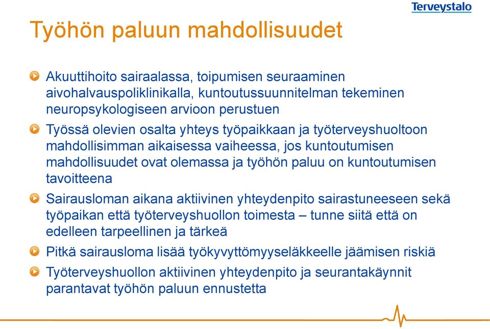 paluu on kuntoutumisen tavoitteena Sairausloman aikana aktiivinen yhteydenpito sairastuneeseen sekä työpaikan että työterveyshuollon toimesta tunne siitä että on edelleen