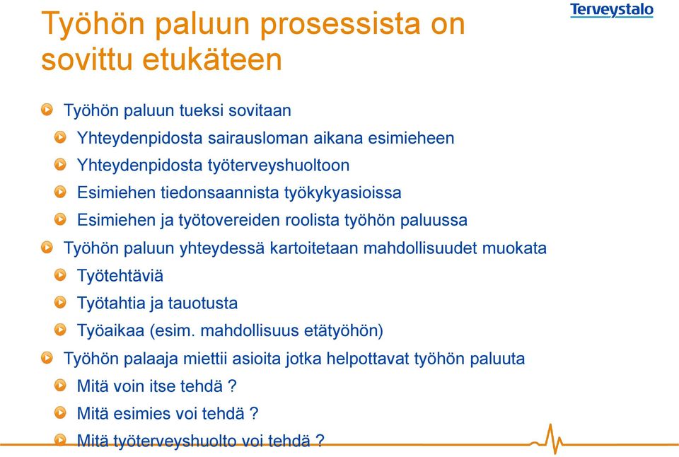 Työhön paluun yhteydessä kartoitetaan mahdollisuudet muokata Työtehtäviä Työtahtia ja tauotusta Työaikaa (esim.