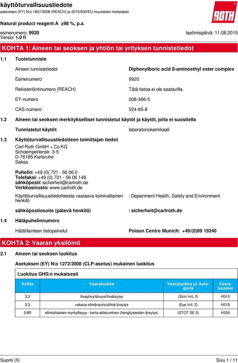 EY-numero 208-366-5 CAS-numero 524-95-8 1.2 Aineen tai seoksen merkitykselliset tunnistetut käytöt ja käytöt, joita ei suositella Tunnistetut käytöt: laboratoriokemikaali 1.