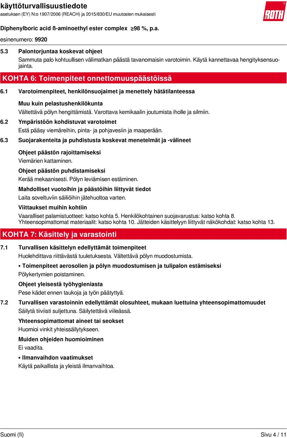 2 Ympäristöön kohdistuvat varotoimet Estä pääsy viemäreihin, pinta- ja pohjavesiin ja maaperään. 6.