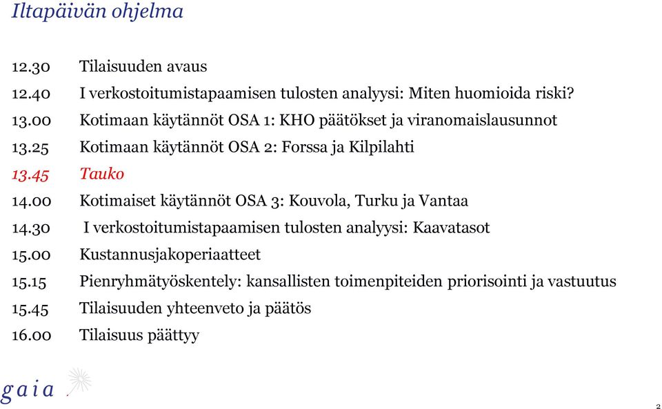 00 Kotimaiset käytännöt OSA 3: Kouvola, Turku ja Vantaa 14.30 I verkostoitumistapaamisen tulosten analyysi: Kaavatasot 15.