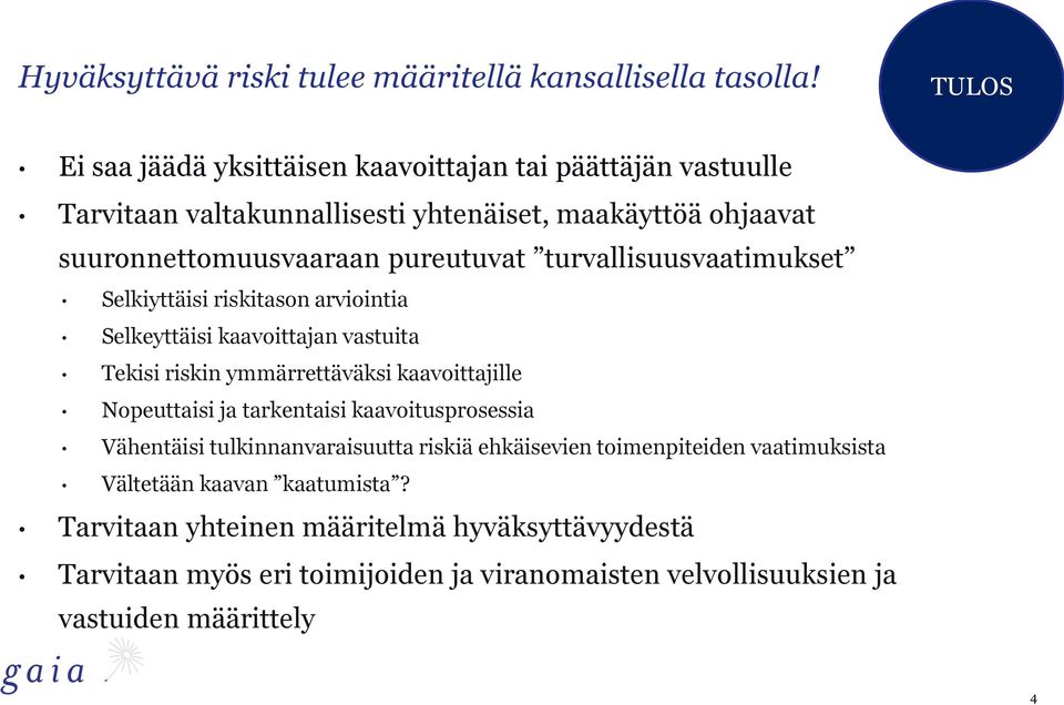 turvallisuusvaatimukset Selkiyttäisi riskitason arviointia Selkeyttäisi kaavoittajan vastuita Tekisi riskin ymmärrettäväksi kaavoittajille Nopeuttaisi ja