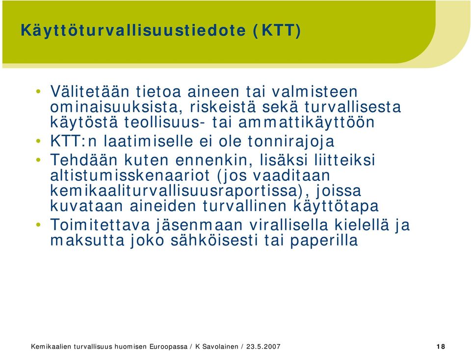altistumisskenaariot (jos vaaditaan kemikaaliturvallisuusraportissa), joissa kuvataan aineiden turvallinen käyttötapa